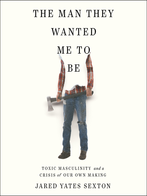 Title details for The Man They Wanted Me to Be by Jared Yates Sexton - Available